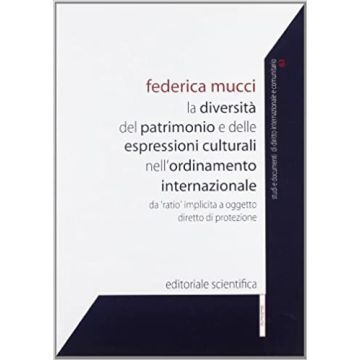 La diversità del patrimonio e delle espressioni culturali nell'ordinamento internazionale. Da «ratio» implicita a oggetto diretto di protezione