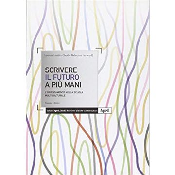 Scrivere il futuro a più mani. L'orientamento nella scuola interculturale   [Luatti - Vannini]