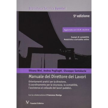 Manuale del direttore dei lavori 5/ed. - Orientamenti pratici per la direzione, il coordinamento per la sicurrezza, la contabilità, l'assistenza al collaudo dei lavori pubblici