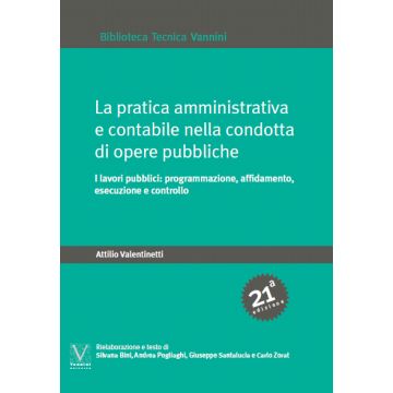 Valentinetti La pratica amministrativa e contabile nella condotta di opere pubbliche 2019 Vannini