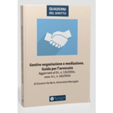 Gestire negoziazione e mediazione. Guida per l'avvocato