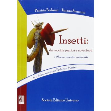 Insetti. Da vecchia pratica a novel food  Pedrazzi Patrizia; Simonini Tiziana  SEU Società Editrice Universo  9788865151181