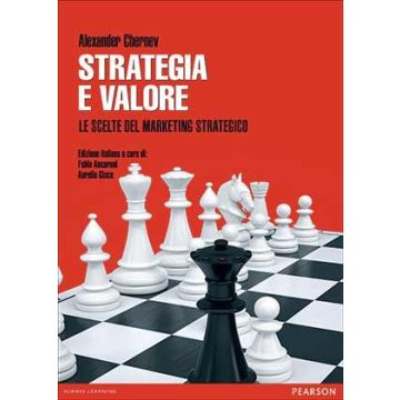 Strategia e valore. Le scelte del marketing strategico - Chernev Alexander - Pearson Education Italia