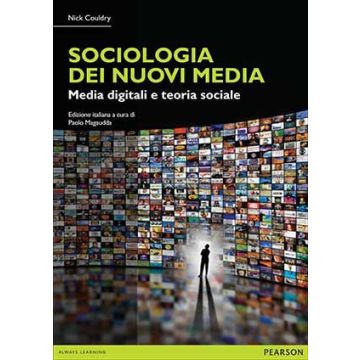 Sociologia dei nuovi media. Teoria sociale e pratiche mediali digitali  Couldry Nick  Pearson Education Italia  9788865189573