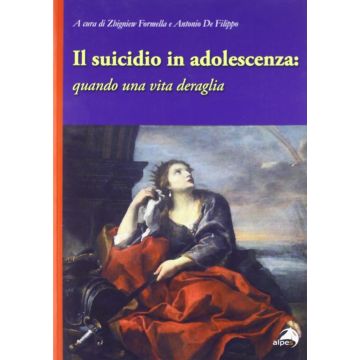 Il suicidio in adolescenza quando la vita deraglia zbigniew formella de filippo antonio alpes