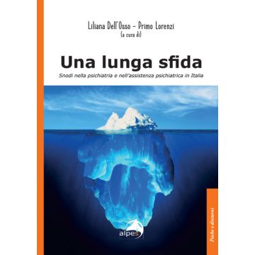 Una lunga sfida. Snodi nella psichiatria e nell'assistenza psichiatrica in Italia (Dell'Osso Liliana; Lorenzi Primo - Alpes)