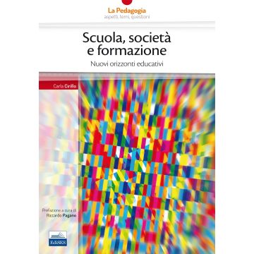 Scuola, società formazione. Nuovi orizzonti educativi  Cirillo Carla  Edises  9788865847442