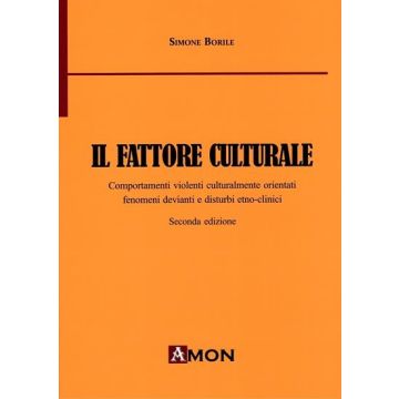 Il fattore culturale. Comportamenti violenti culturalmente orientati, fenomeni devianti e disturbi etno-clinici 2/ed.