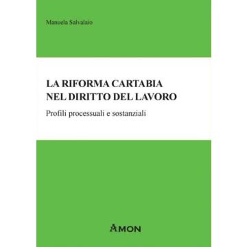 La Riforma Cartabia nel diritto del lavoro. Profili processuali e sostanziali (Manuela Salvalaio - Amon)