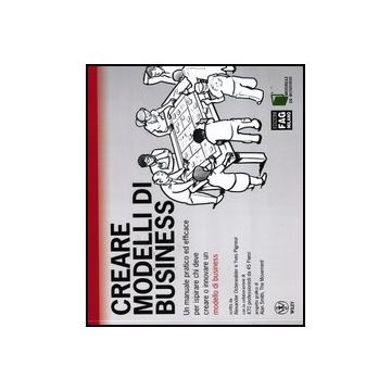 Creare Modelli Di Business. Un Manuale Pratico Ed Efficace Per Ispirare Chi Deve Creare O Innovare Un Modello Di Business - Osterwalder Alexander; Pigneur Yves - Lswr - 9788866041788