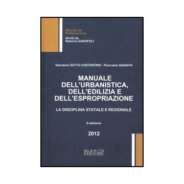 Manuale Dell'urbanistica, Dell'edilizia E Della Espropriazione - Gatto Costantino G.; Savasta Pancrazio - Neldiritto.it - 9788866570783