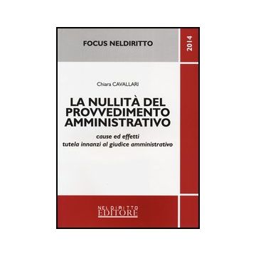 La Nullità Del Provvedimento Amministrativo - Cavallari Chiara - Neldiritto.it - 9788866573098