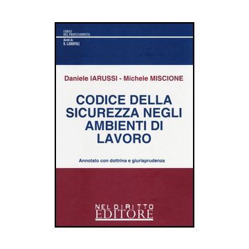 Codice Della Sicurezza Negli Ambienti Di Lavoro - Iarussi Daniele; Miscione Michele - Neldiritto.it - 9788866573111