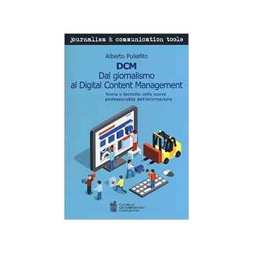 DCM. Dal giornalismo al digital content management. Teoria e tecniche delle nuove professionalità dell'informazione   [Hughes - Tecniche Nuove]