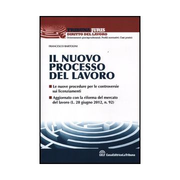 Il Nuovo Processo Del Lavoro  - Bartolini Francesco - Celt Editrice La Tribuna - 9788866891390