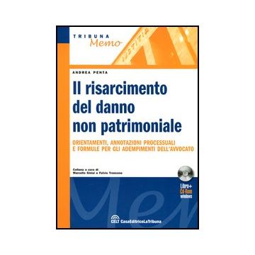 Il Risarcimento Del Danno Non Patrimoniale. Orientamenti, Annotazioni Processuali E Formule Per Gli Adempimenti Dell'avvocato. Con Cd-rom  - Penta Andrea - Celt Editrice La Tribuna - 9788866891437