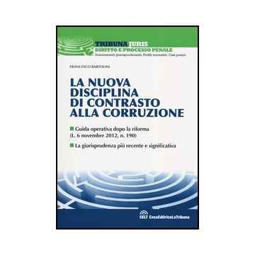 La Nuova Disciplina Di Contrasto Alla Corruzione  - Bartolini Francesco - Celt Editrice La Tribuna - 9788866892274
