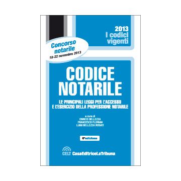 Codice Notarile. Le Principali Leggi Per L'accesso E L'esercizio Della Professione Notarile - Bellezza E. ; Florian F. ; Bellezza Rosati L.  - Celt Editrice La Tribuna - 9788866893837