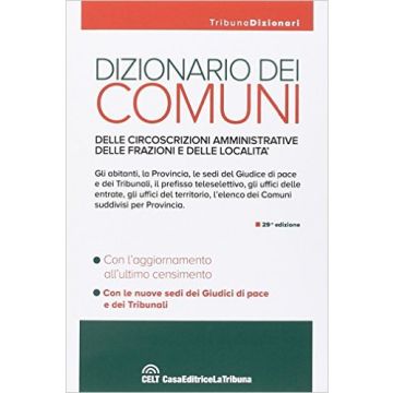 Dizionario dei comuni, delle circoscrizioni amministrative, delle frazioni e delle località    [AA.VV. - Celt Editrice La Tribuna]