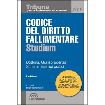 Codice del diritto fallimentare spiegato. Dottrina, giurisprudenza, schemi, esempi pratici - Studium   [Tramontano - Celt Editrice La Tribuna]