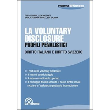 La Voluntary disclosure - Profili penalistici - Diritto italiano e diritto svizzero   [Salmina - Celt Editrice La Tribuna]