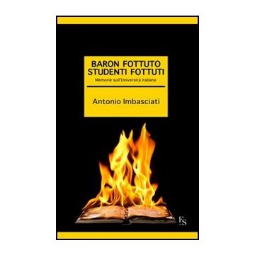 Baron Fottuto, Studenti Fottuti. Memorie Sull'universita' Italiana