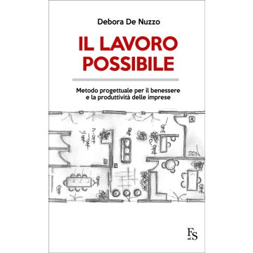 Il lavoro possibile. Metodo progettuale per il benessere e la produttività delle imprese  De Nuzzo Debora  Ferrarisinibaldi  9788867631261