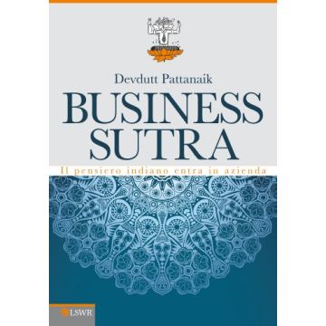 Business Sutra. Il Pensiero Indiano Entra In Azienda - Pattanaik Devdutt - Lswr - 9788868950859
