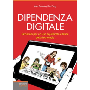 Dipendenza digitale. Istruzioni per un uso equilibrato e felice della tecnologia  Soojung-Kim Pang Alex  Lswr  9788868951443