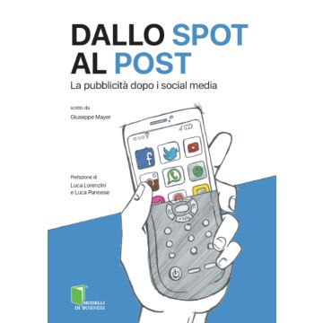 Dallo spot al post. La pubblicità dopo i social media  Mayer Giuseppe  Lswr  9788868951849