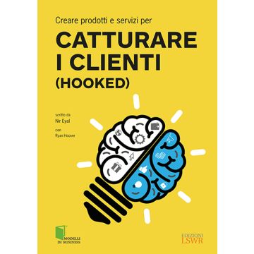 Creare prodotti e servizi per catturare i clienti (Hooked)  Eyal Nir  Lswr  9788868952419