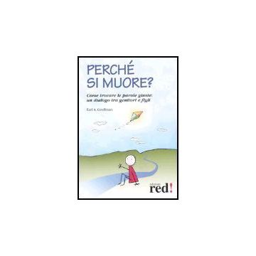 Perche' Si Muore? Come Trovare Le Parole Giuste: Un Dialogo Tra Genitori E Figli - Grollman Earl A. - Red Edizioni - 9788870315622