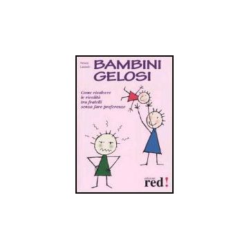 Bambini Gelosi. Come Risolvere Le Rivalita' Tra Fratelli Senza Fare Preferenze - Laniado Nessia - Red Edizioni - 9788870315899