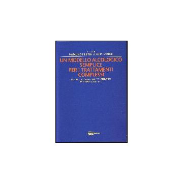 Modello Alcologico Semplice Per I Trattamenti Complessi. Manuale Di Formazione Per L'operatore In Campo Alcologico - Filippin Natalino; Sartor Laura - Cortina Libreria Milano - 9788870431209