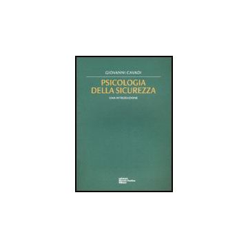 Psicologia Della Sicurezza. Una Introduzione - Cavadi Giovanni - Cortina Libreria Milano - 9788870431230