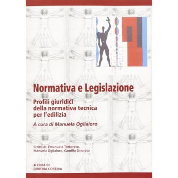 Normativa E Legislazione. Profili Giuridici Della Normativa Tecnica Per L'edilizia - Oglialoro M.  - Cortina Libreria Milano - 9788870431742