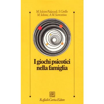 I Giochi Psicotici Nella Famiglia  - Selvini Palazzoli M.; Cirillo - Cortina Raffaello - 9788870781090