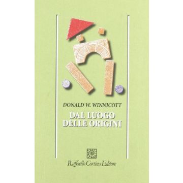 Dal Luogo Delle Origini - Winnicott Donald W.; De Benedetti Gaddini R.  - Cortina Raffaello - 9788870781380