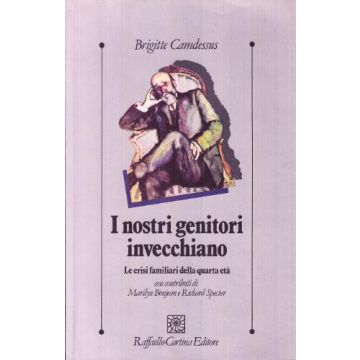 I Nostri Genitori Invecchiano. Le Crisi Familiari Della Quarta Eta'  - Camdessus Brigitte - Cortina Raffaello - 9788870781601