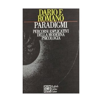 Paradigmi. Percorsi Esplicativi Della Moderna Psicologia - Romano Dario F. - Cortina Raffaello - 9788870781694