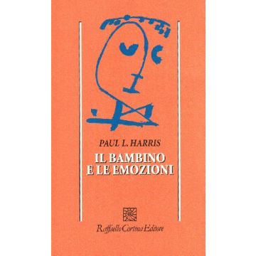 Il Bambino E Le Emozioni  - Harris Paul - Cortina Raffaello - 9788870781823