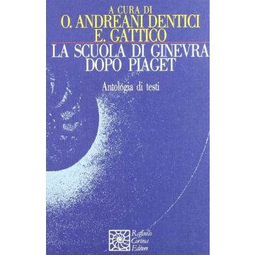 La Scuola Di Ginevra Dopo Piaget  - Andreani Dentici O. ; Gattico E.  - Cortina Raffaello - 9788870781984