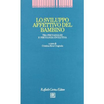 Lo Sviluppo Affettivo Del Bambino. Tra Psicoanalisi E Psicologia Evolutiva  - Riva Crugnola Cristina - Cortina Raffaello - 9788870782646