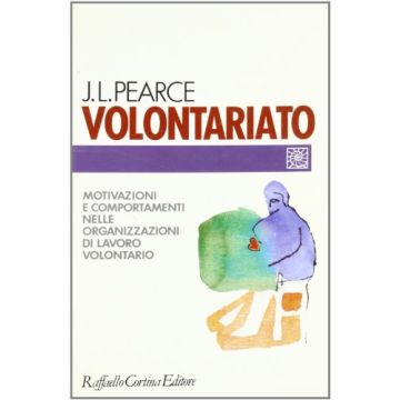 Volontariato. Motivazioni E Comportamenti Nelle Organizzazioni Di Lavoro Volontario - Pearce Jone L. - Cortina Raffaello - 9788870782943