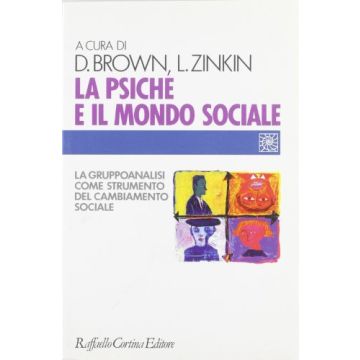 La Psiche E Il Mondo Sociale. La Gruppoanalisi Come Strumento Del Cambiamento  Sociale  - Brown D. ; Zinkin L.  - Cortina Raffaello - 9788870783438