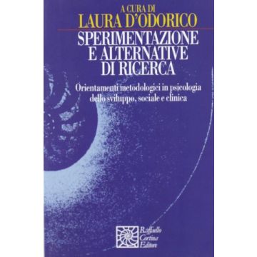 Sperimentazione E Alternative Di Ricerca. Orientamenti Metodologici In Psicologia Dello Sviluppo Sociale E Clinica - D'Odorico Laura - Cortina Raffaello - 9788870783445