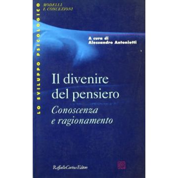 Il Divenire Del Pensiero. Conoscenza E Ragionamento  - Antonietti Alessandro - Cortina Raffaello - 9788870783520