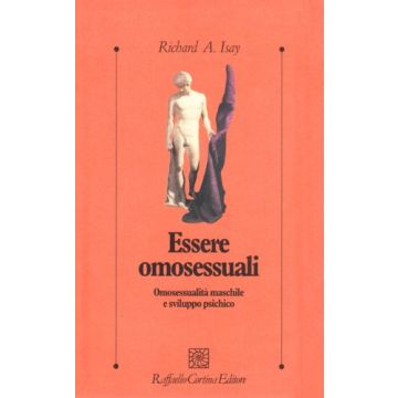 Essere Omosessuali. Omosessualita' Maschile E Sviluppo Psichico - Isay Richard A. - Cortina Raffaello - 9788870783797