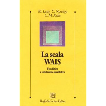 La Scala Wais. Uso Clinico E Valutazione Qualitativa  - Lang Margherita; Nosengo Chiara; Xella C. Maria - Cortina Raffaello - 9788870783865