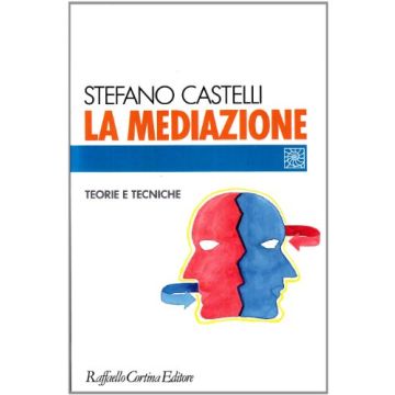 La Mediazione. Teorie E Tecniche  - Castelli Stefano - Cortina Raffaello - 9788870783919